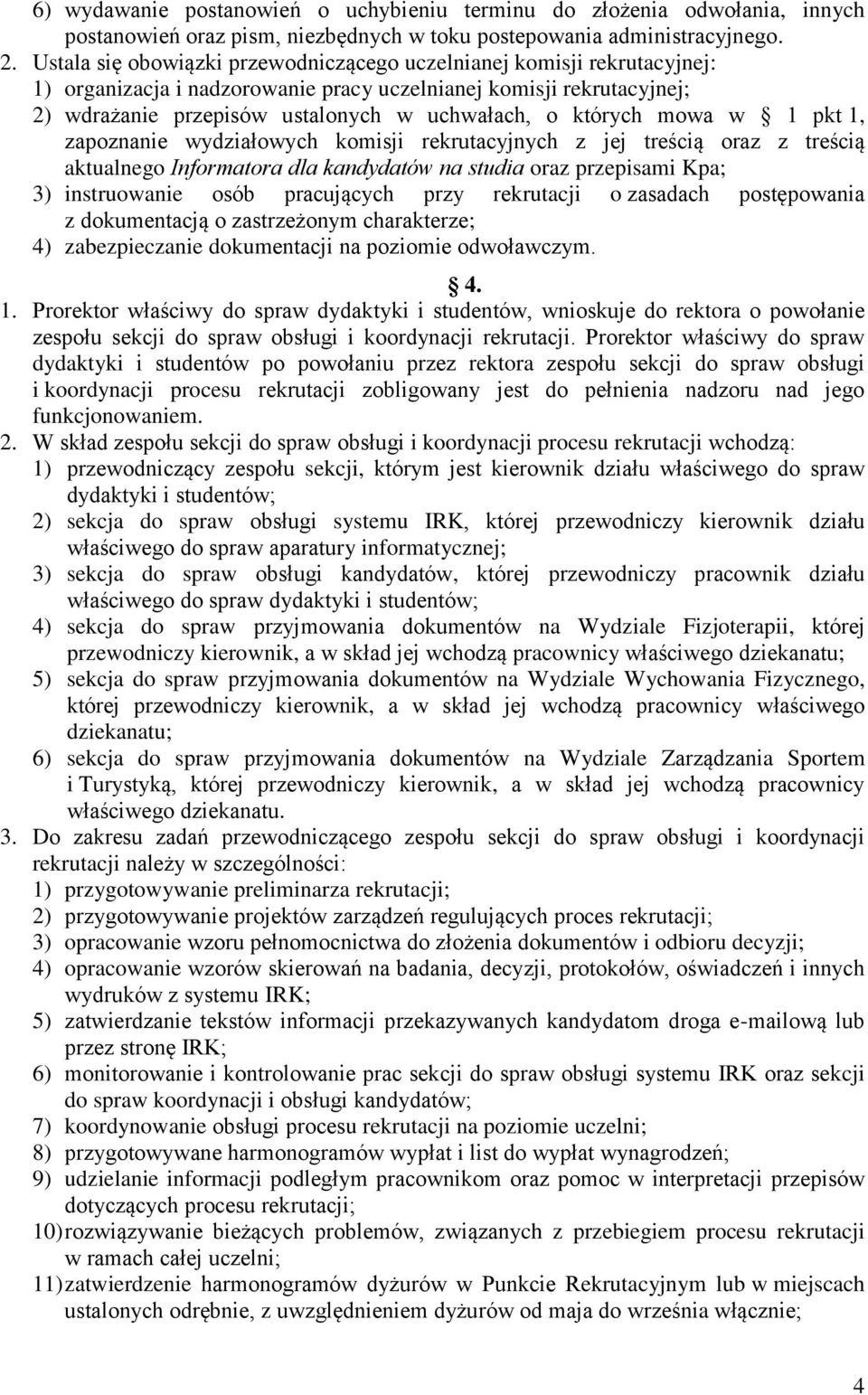 których mowa w 1 pkt 1, zapoznanie wydziałowych komisji rekrutacyjnych z jej treścią oraz z treścią aktualnego Informatora dla kandydatów na studia oraz przepisami Kpa; 3) instruowanie osób