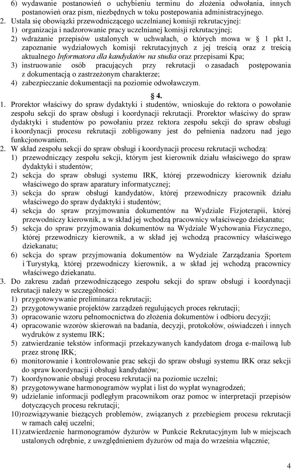 których mowa w 1 pkt 1, zapoznanie wydziałowych komisji rekrutacyjnych z jej treścią oraz z treścią aktualnego Informatora dla kandydatów na studia oraz przepisami Kpa; 3) instruowanie osób