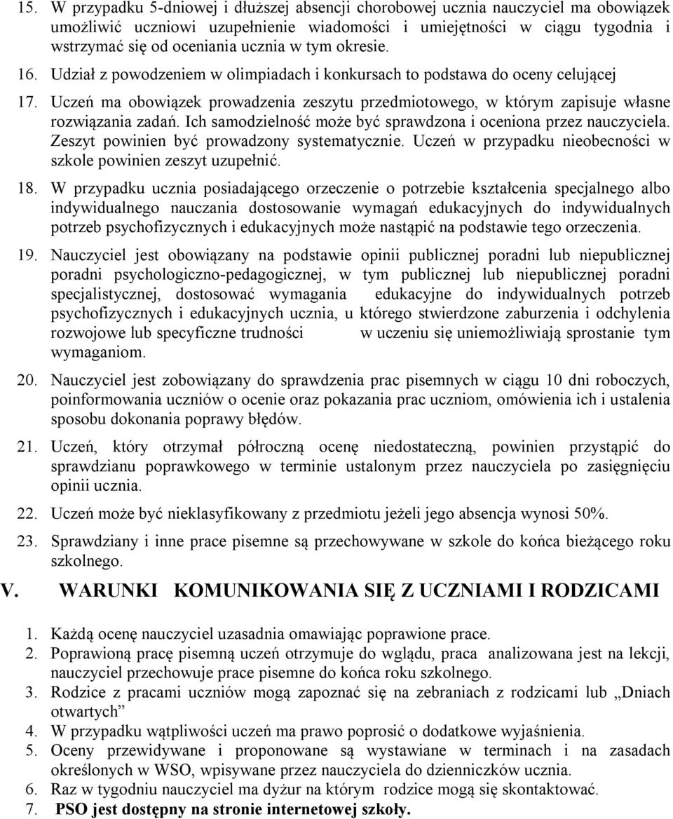 Ich samodzielność może być sprawdzona i oceniona przez nauczyciela. Zeszyt powinien być prowadzony systematycznie. Uczeń w przypadku nieobecności w szkole powinien zeszyt uzupełnić. 18.