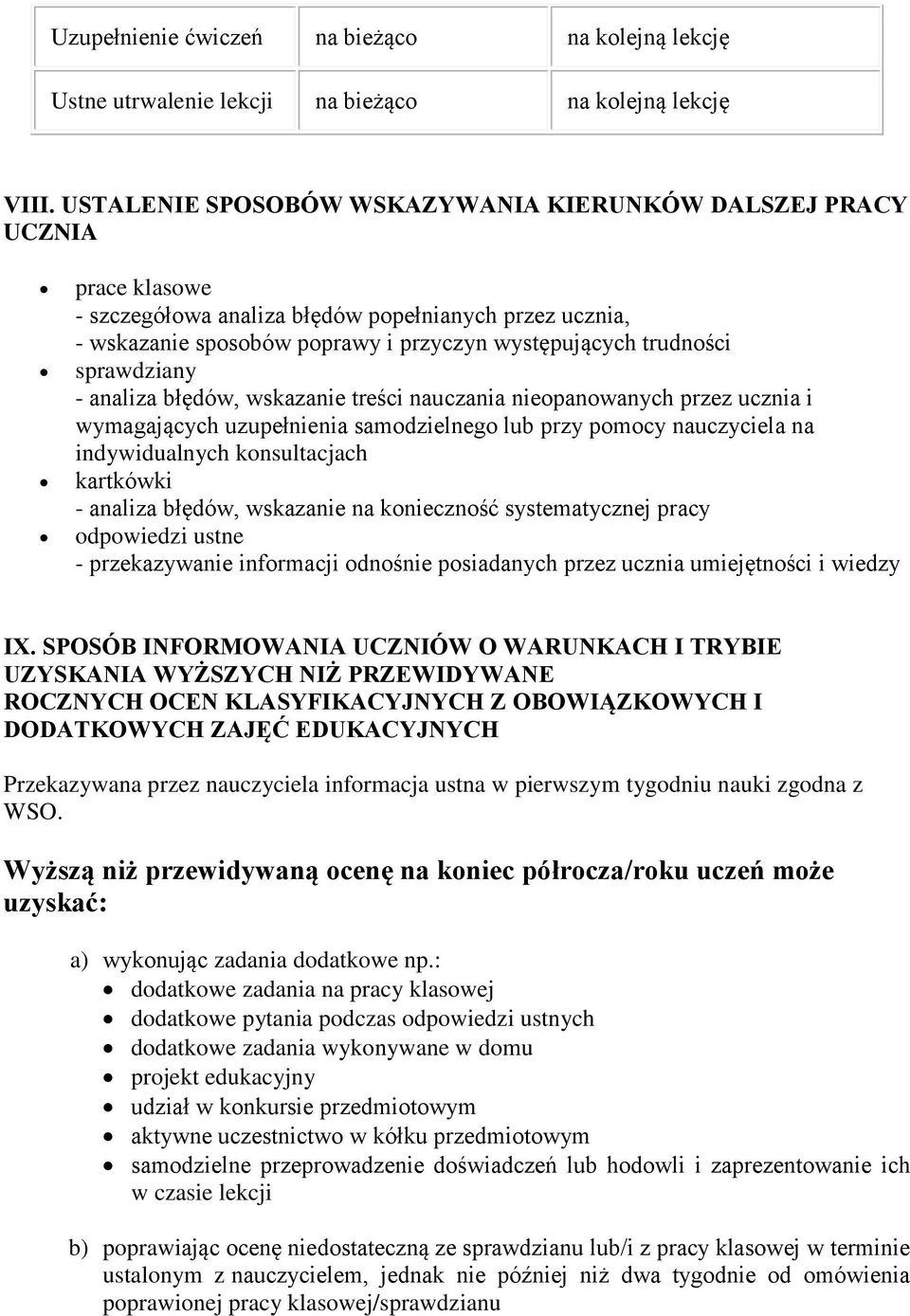 sprawdziany - analiza błędów, wskazanie treści nauczania nieopanowanych przez ucznia i wymagających uzupełnienia samodzielnego lub przy pomocy nauczyciela na indywidualnych konsultacjach kartkówki -