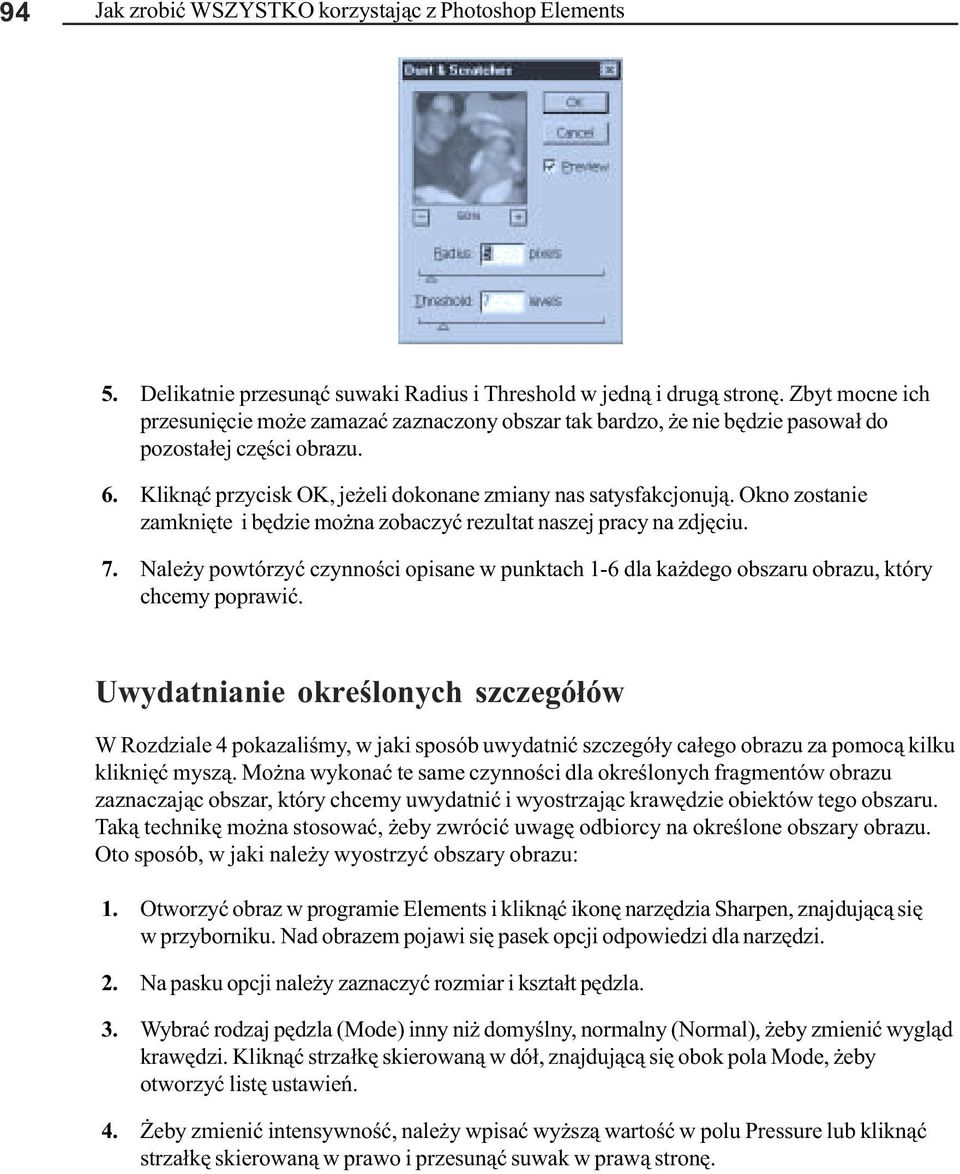 Okno zostanie zamkniête i bêdzie mo na zobaczyæ rezultat naszej pracy na zdjêciu. 7. Nale y powtórzyæ czynnoœci opisane w punktach 1-6 dla ka dego obszaru obrazu, który chcemy poprawiæ.