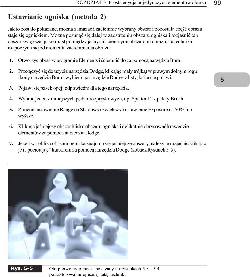 Ta technika rozpoczyna siê od momentu zaciemnienia obrazu: 1. Otworzyæ obraz w programie Elements i œciemniæ t³o za pomoc¹ narzêdzia Burn. 2.