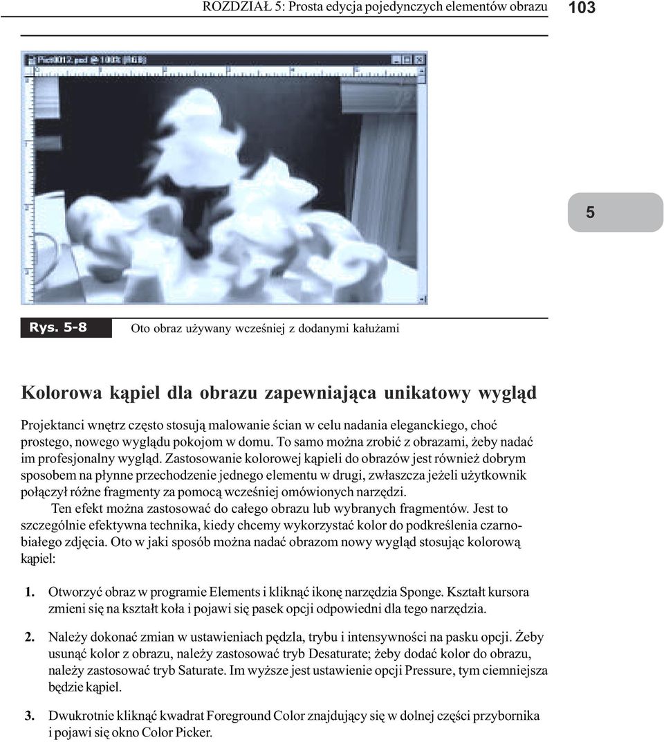 prostego, nowego wygl¹du pokojom w domu. To samo mo na zrobiæ z obrazami, eby nadaæ im profesjonalny wygl¹d.