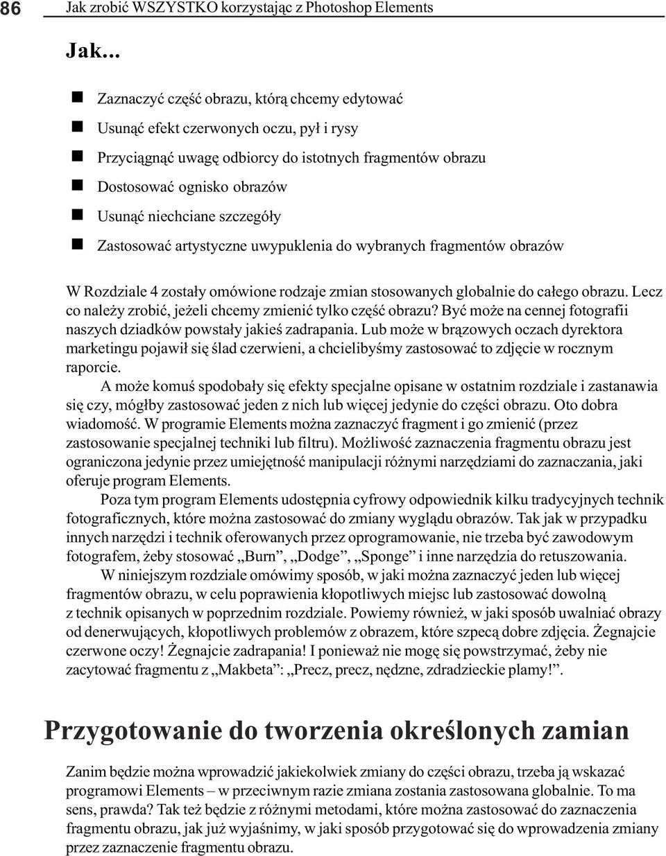 niechciane szczegó³y n Zastosowaæ artystyczne uwypuklenia do wybranych fragmentów obrazów W Rozdziale 4 zosta³y omówione rodzaje zmian stosowanych globalnie do ca³ego obrazu.