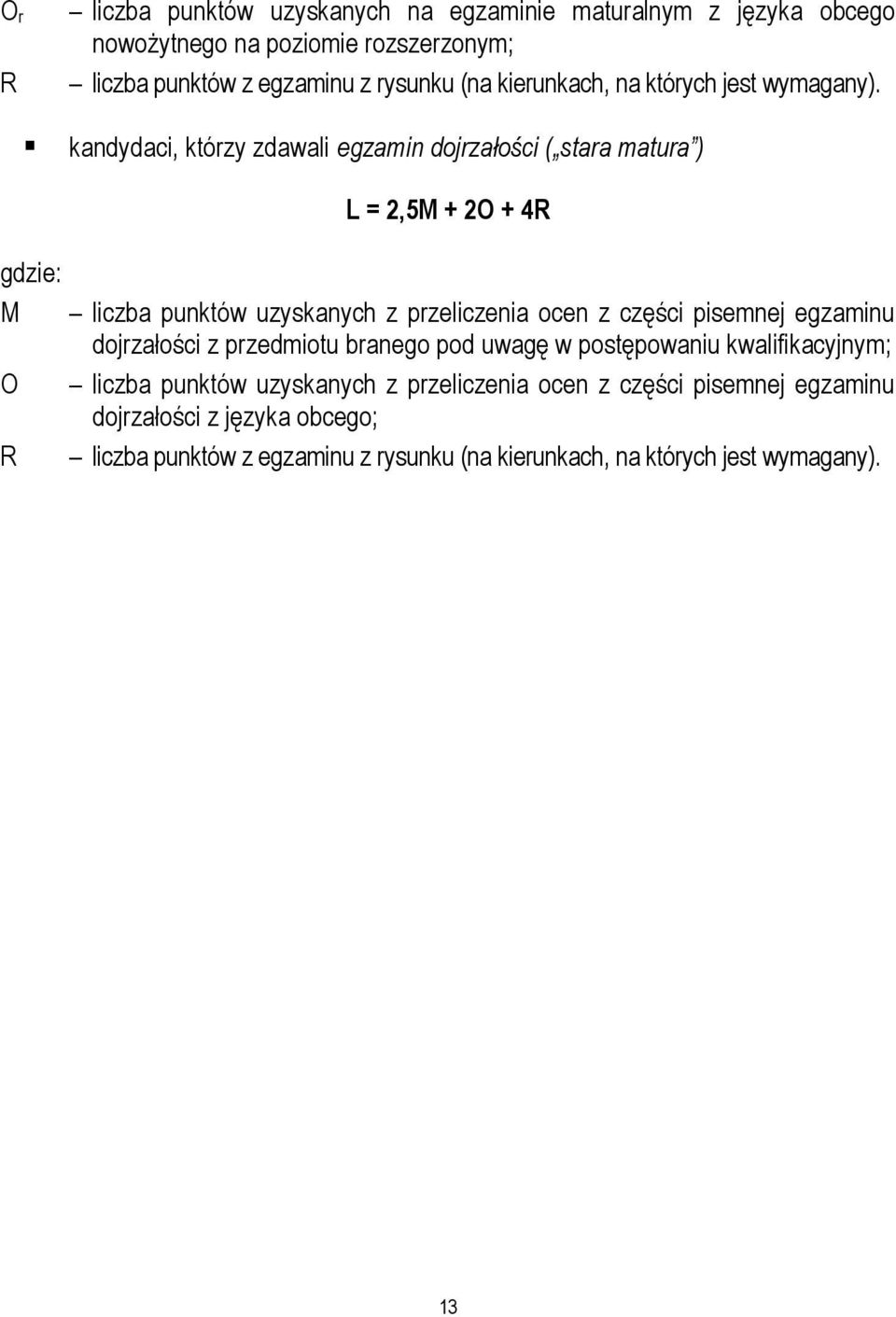 kandydaci, którzy zdawali egzamin dojrzałości ( stara matura ) gdzie: M O R L = 2,5M + 2O + 4R liczba punktów uzyskanych z przeliczenia ocen z części