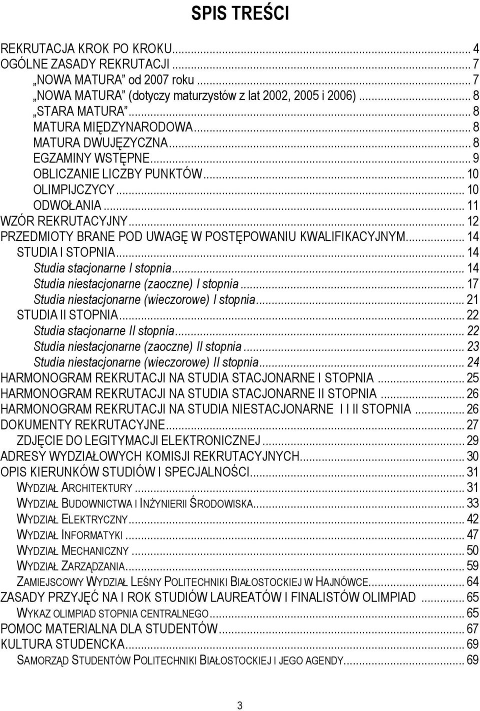 .. 12 PRZEDMIOTY BRANE POD UWAGĘ W POSTĘPOWANIU KWALIFIKACYJNYM... 14 STUDIA I STOPNIA... 14 Studia stacjonarne I stopnia... 14 Studia niestacjonarne (zaoczne) I stopnia.