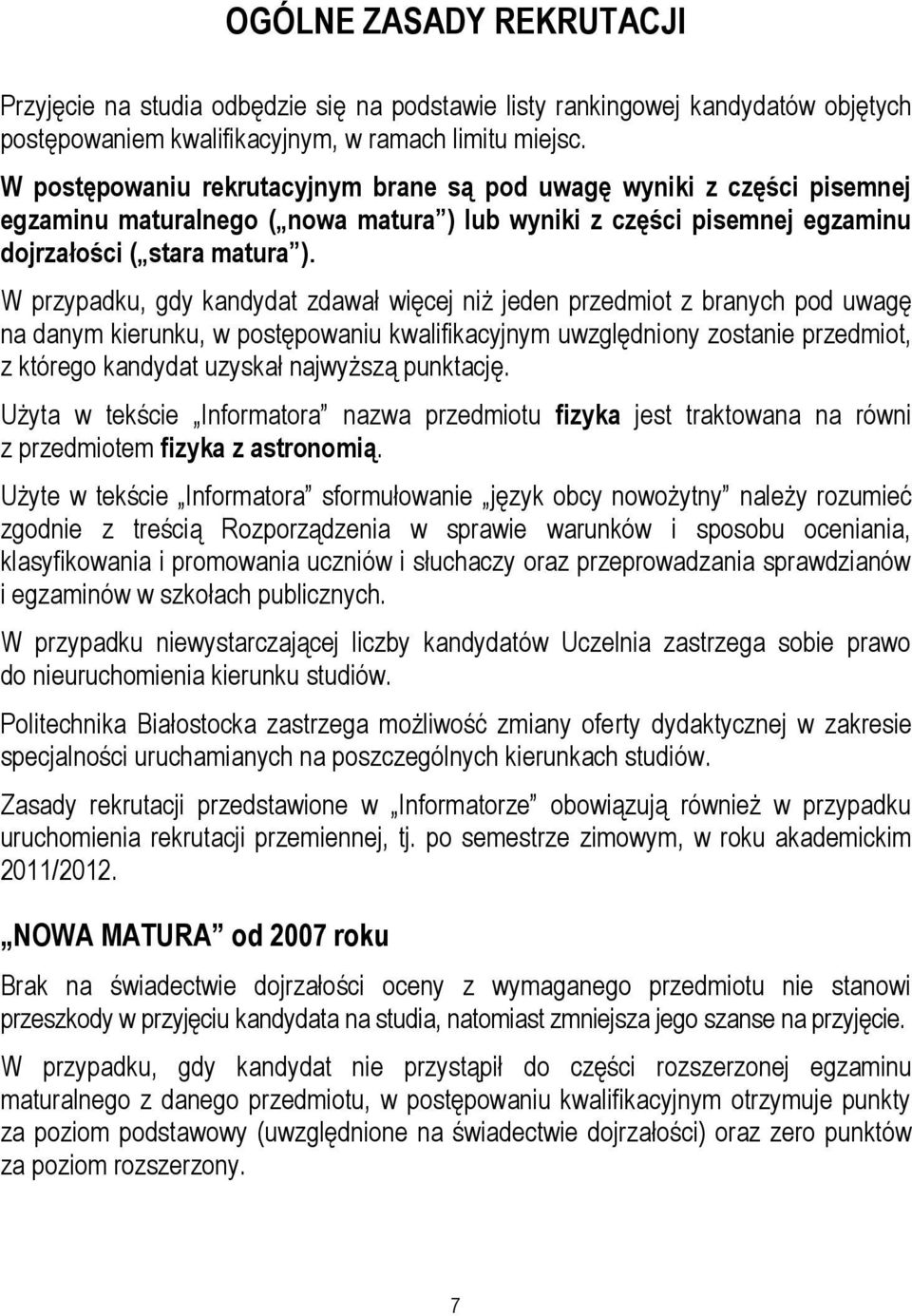 W przypadku, gdy kandydat zdawał więcej niż jeden przedmiot z branych pod uwagę na danym kierunku, w postępowaniu kwalifikacyjnym uwzględniony zostanie przedmiot, z którego kandydat uzyskał najwyższą