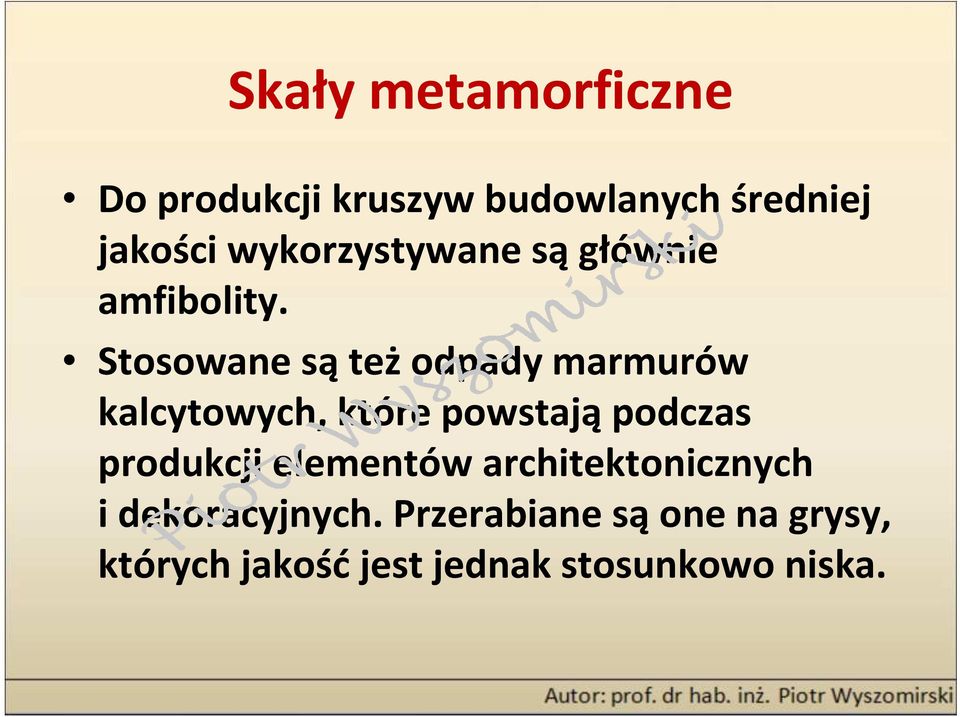 Stosowane sąteżodpady marmurów kalcytowych, które powstająpodczas produkcji