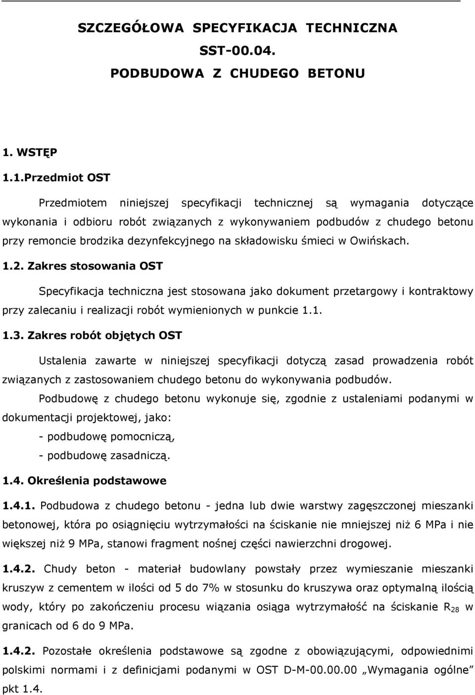 1.Przedmiot OST Przedmiotem niniejszej specyfikacji technicznej są wymagania dotyczące wykonania i odbioru robót związanych z wykonywaniem podbudów z chudego betonu przy remoncie brodzika