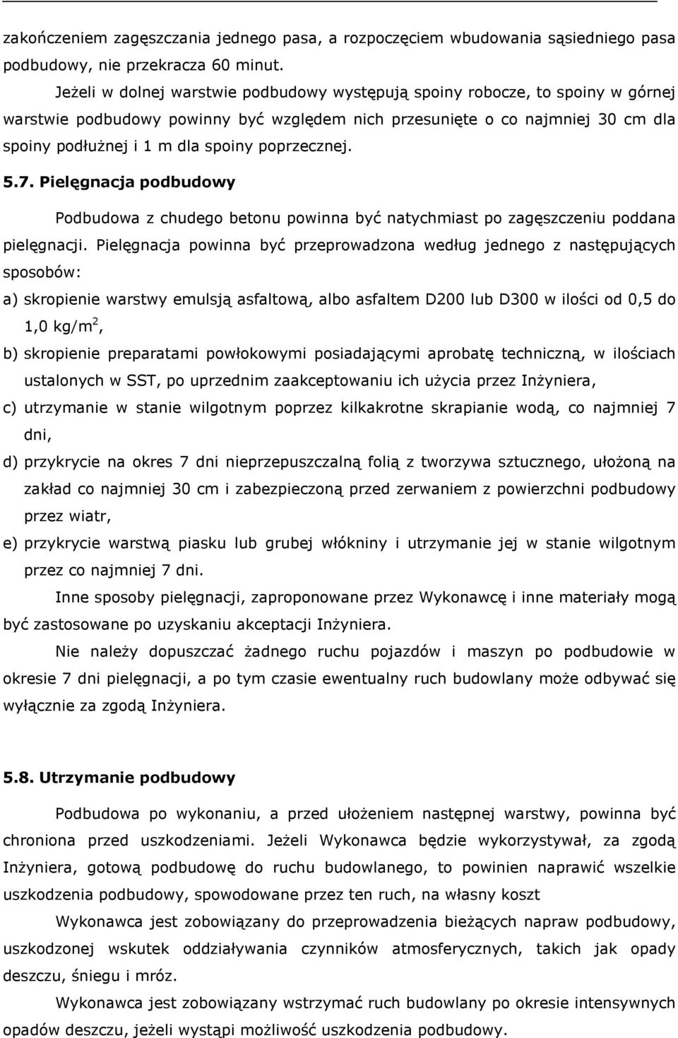 poprzecznej. 5.7. Pielęgnacja podbudowy Podbudowa z chudego betonu powinna być natychmiast po zagęszczeniu poddana pielęgnacji.