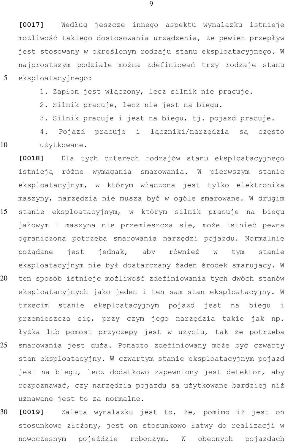 Silnik pracuje i jest na biegu, tj. pojazd pracuje. 4. Pojazd pracuje i łączniki/narzędzia są często użytkowane.