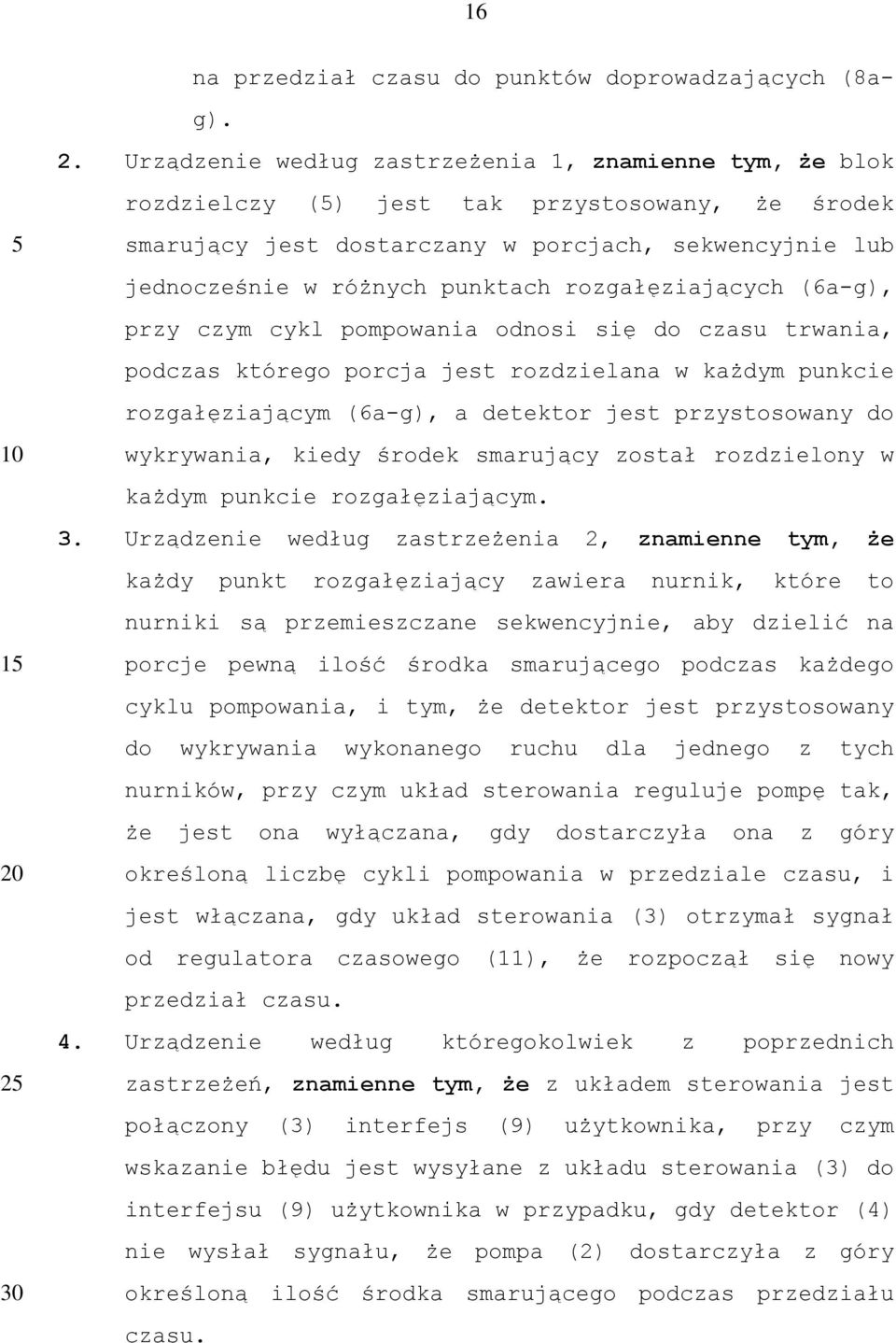 rozgałęziających (6a-g), przy czym cykl pompowania odnosi się do czasu trwania, podczas którego porcja jest rozdzielana w każdym punkcie rozgałęziającym (6a-g), a detektor jest przystosowany do