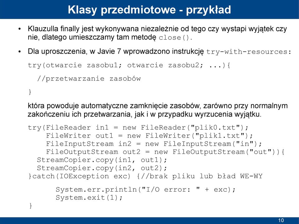 ..){ //przetwarzanie zasobów która powoduje automatyczne zamknięcie zasobów, zarówno przy normalnym zakończeniu ich przetwarzania, jak i w przypadku wyrzucenia wyjątku.