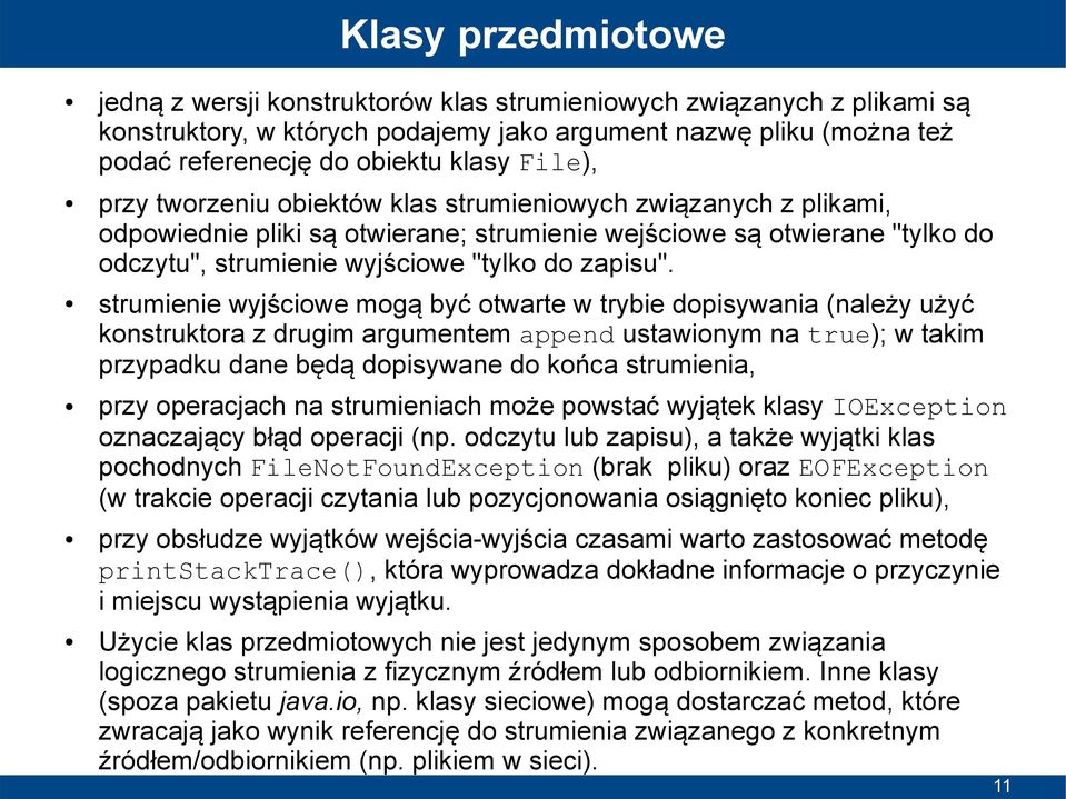 strumienie wyjściowe mogą być otwarte w trybie dopisywania (należy użyć konstruktora z drugim argumentem append ustawionym na true); w takim przypadku dane będą dopisywane do końca strumienia, przy