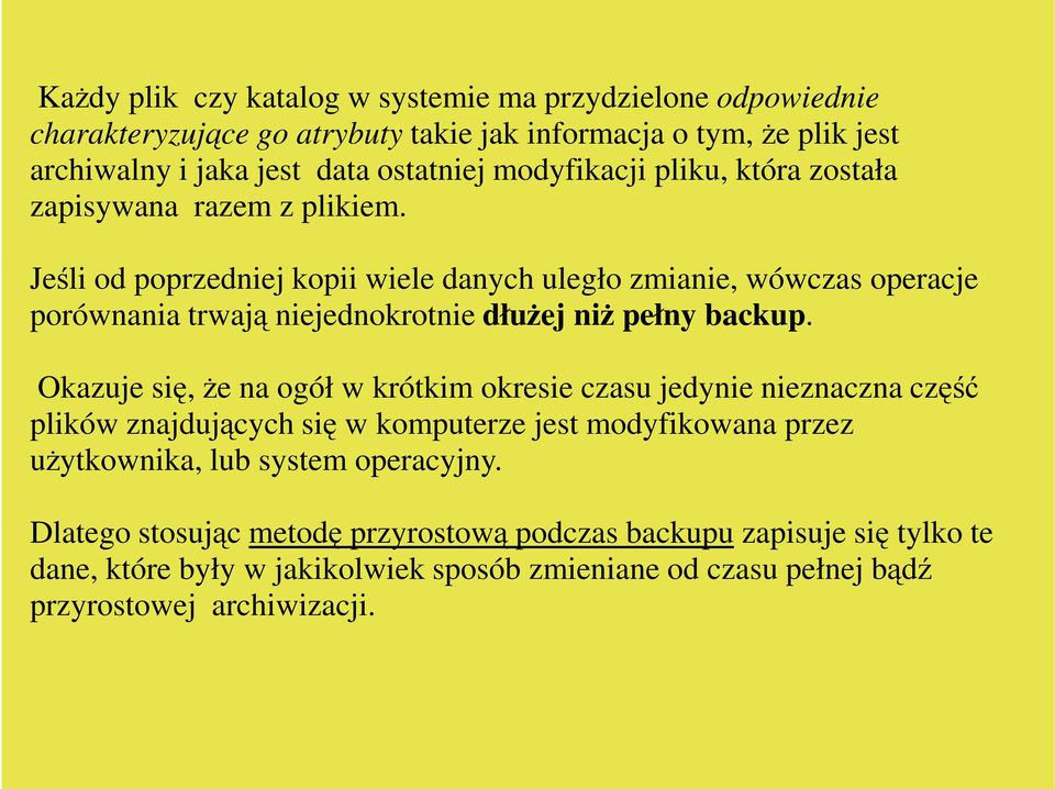 Okazuje się, Ŝe na ogół w krótkim okresie czasu jedynie nieznaczna część plików znajdujących się w komputerze jest modyfikowana przez uŝytkownika, lub system operacyjny.