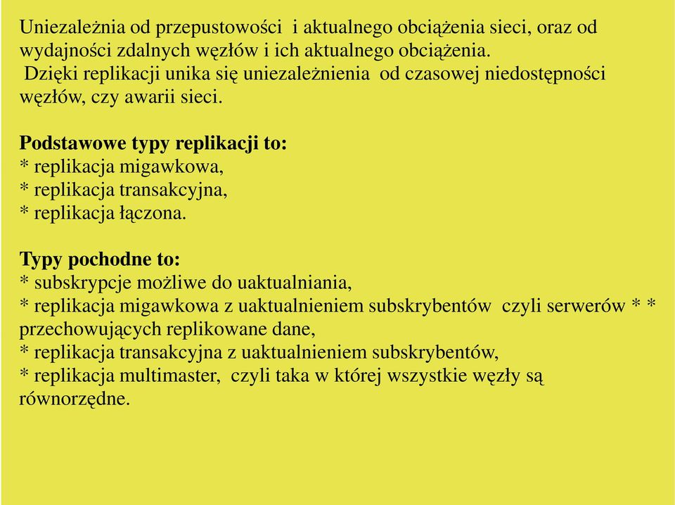 Podstawowe typy replikacji to: * replikacja migawkowa, * replikacja transakcyjna, * replikacja łączona.