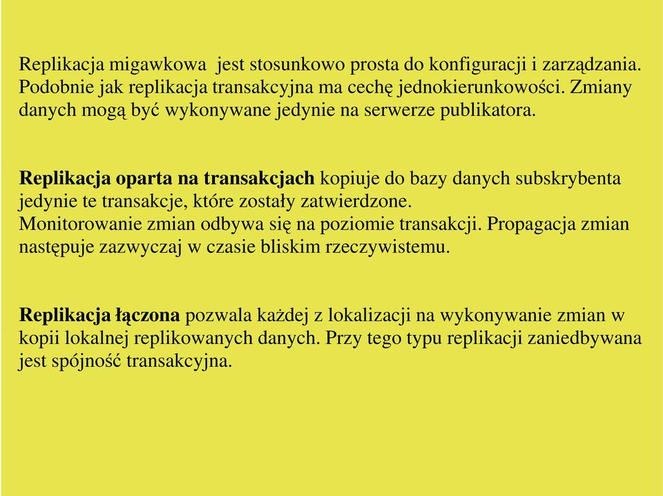 Replikacja oparta na transakcjach kopiuje do bazy danych subskrybenta jedynie te transakcje, które zostały zatwierdzone.