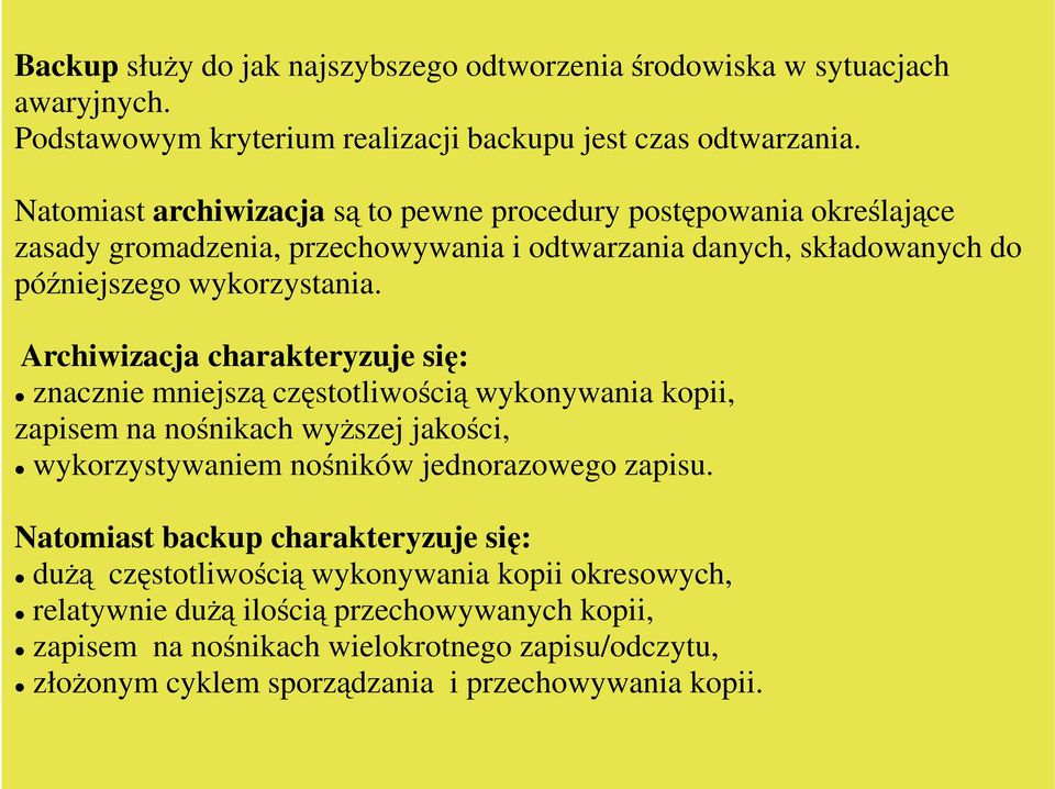 Archiwizacja charakteryzuje się: znacznie mniejszą częstotliwością wykonywania kopii, zapisem na nośnikach wyŝszej jakości, wykorzystywaniem nośników jednorazowego zapisu.