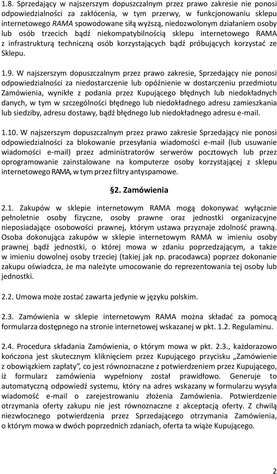 W najszerszym dopuszczalnym przez prawo zakresie, Sprzedający nie ponosi odpowiedzialności za niedostarczenie lub opóźnienie w dostarczeniu przedmiotu Zamówienia, wynikłe z podania przez Kupującego