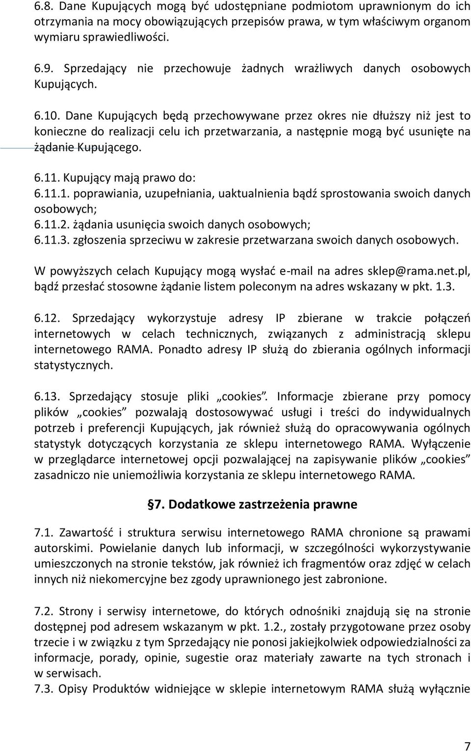 Dane Kupujących będą przechowywane przez okres nie dłuższy niż jest to konieczne do realizacji celu ich przetwarzania, a następnie mogą być usunięte na żądanie Kupującego. 6.11.