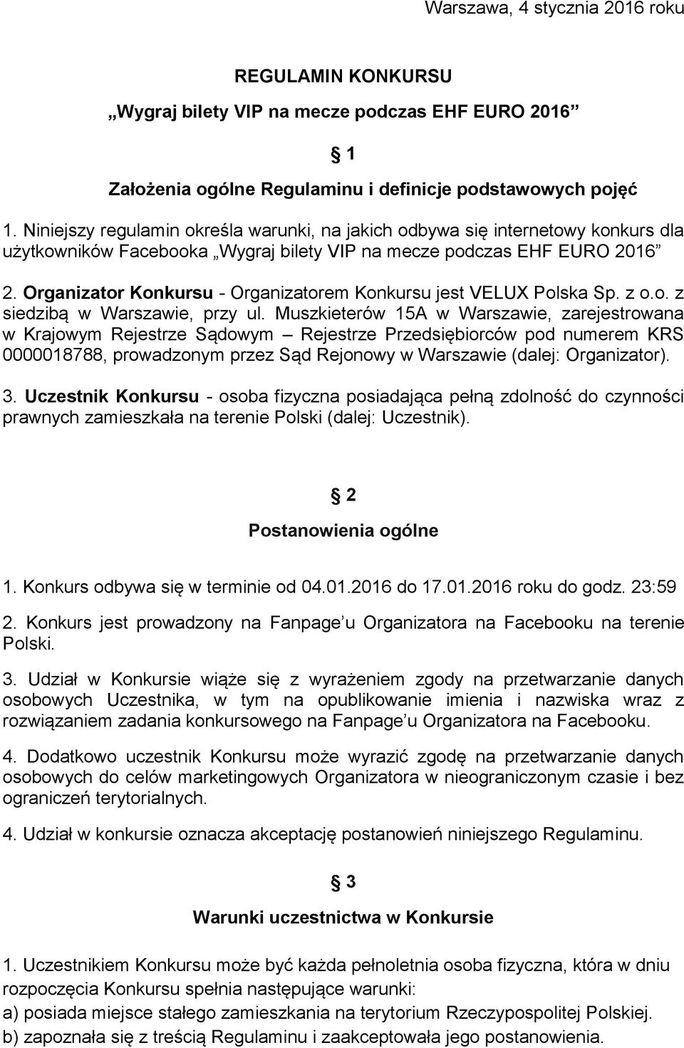 Organizator Konkursu - Organizatorem Konkursu jest VELUX Polska Sp. z o.o. z siedzibą w Warszawie, przy ul.