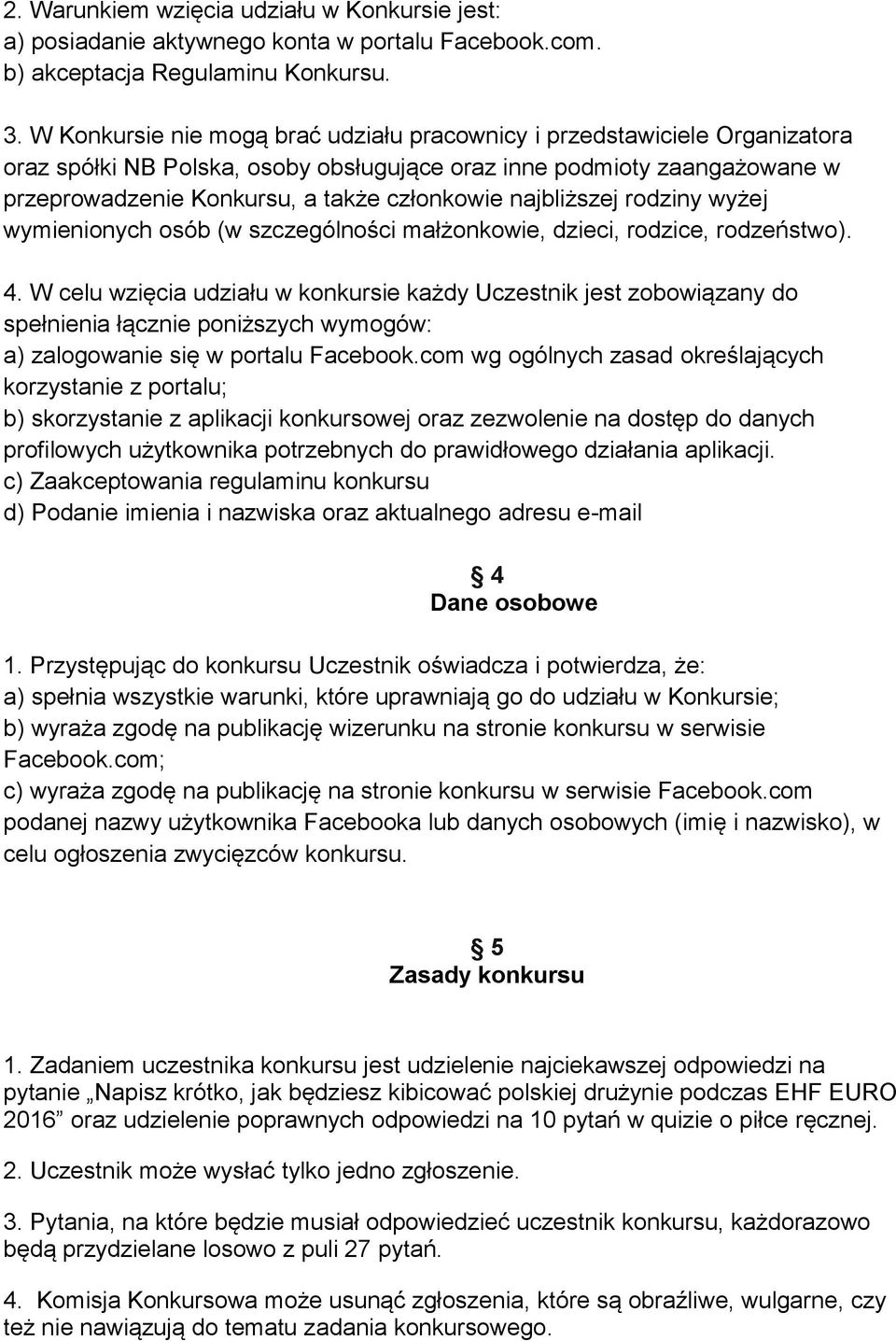 najbliższej rodziny wyżej wymienionych osób (w szczególności małżonkowie, dzieci, rodzice, rodzeństwo). 4.