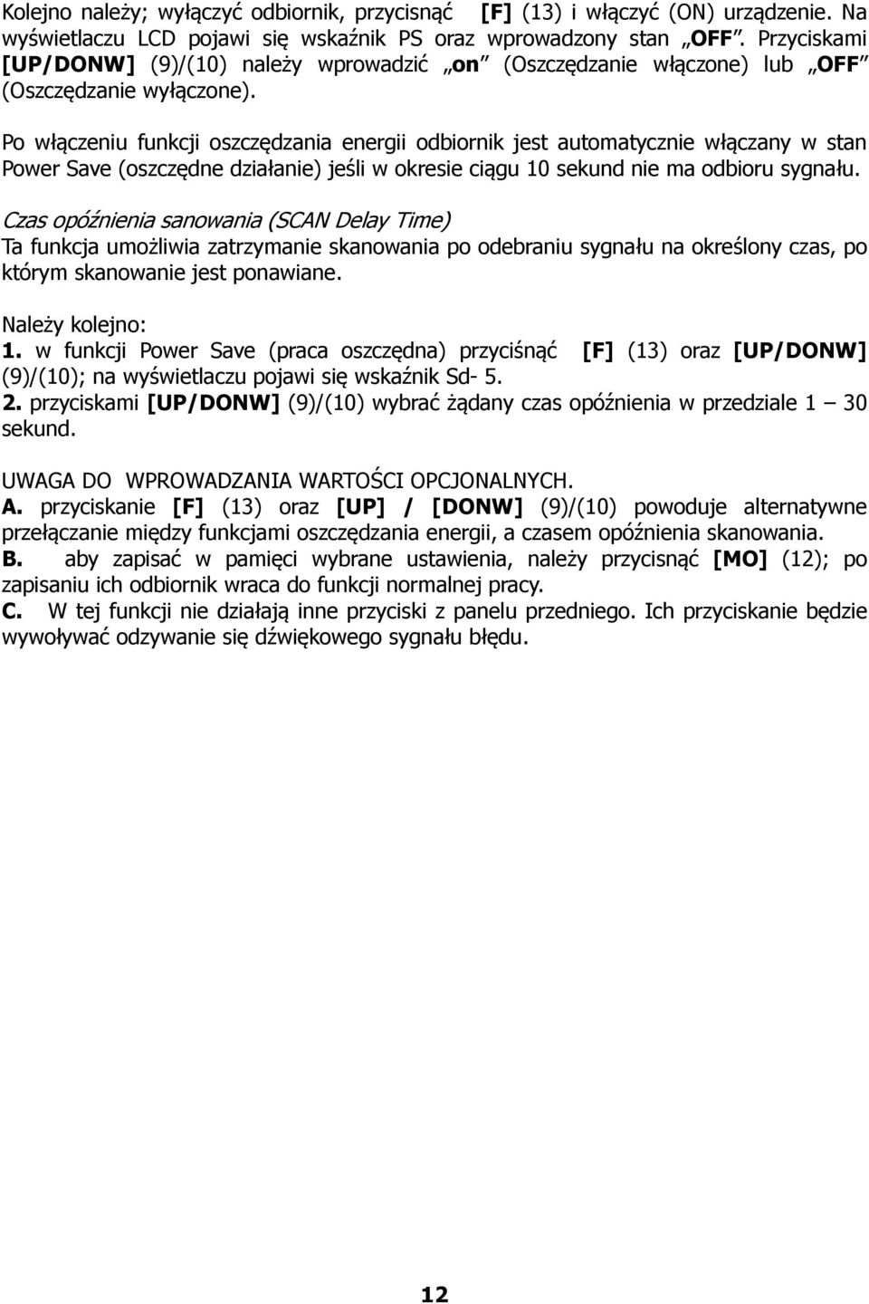 Po włączeniu funkcji oszczędzania energii odbiornik jest automatycznie włączany w stan Power Save (oszczędne działanie) jeśli w okresie ciągu 10 sekund nie ma odbioru sygnału.