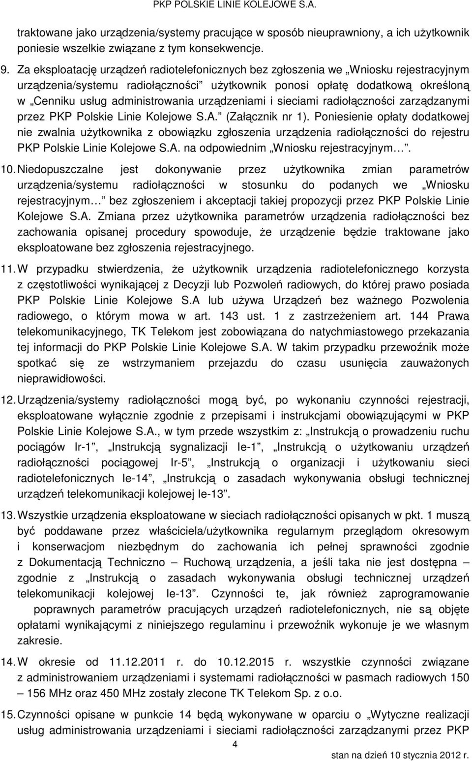 urządzeniami i sieciami radiołączności zarządzanymi przez PKP Polskie Linie Kolejowe S.A. (Załącznik nr 1).