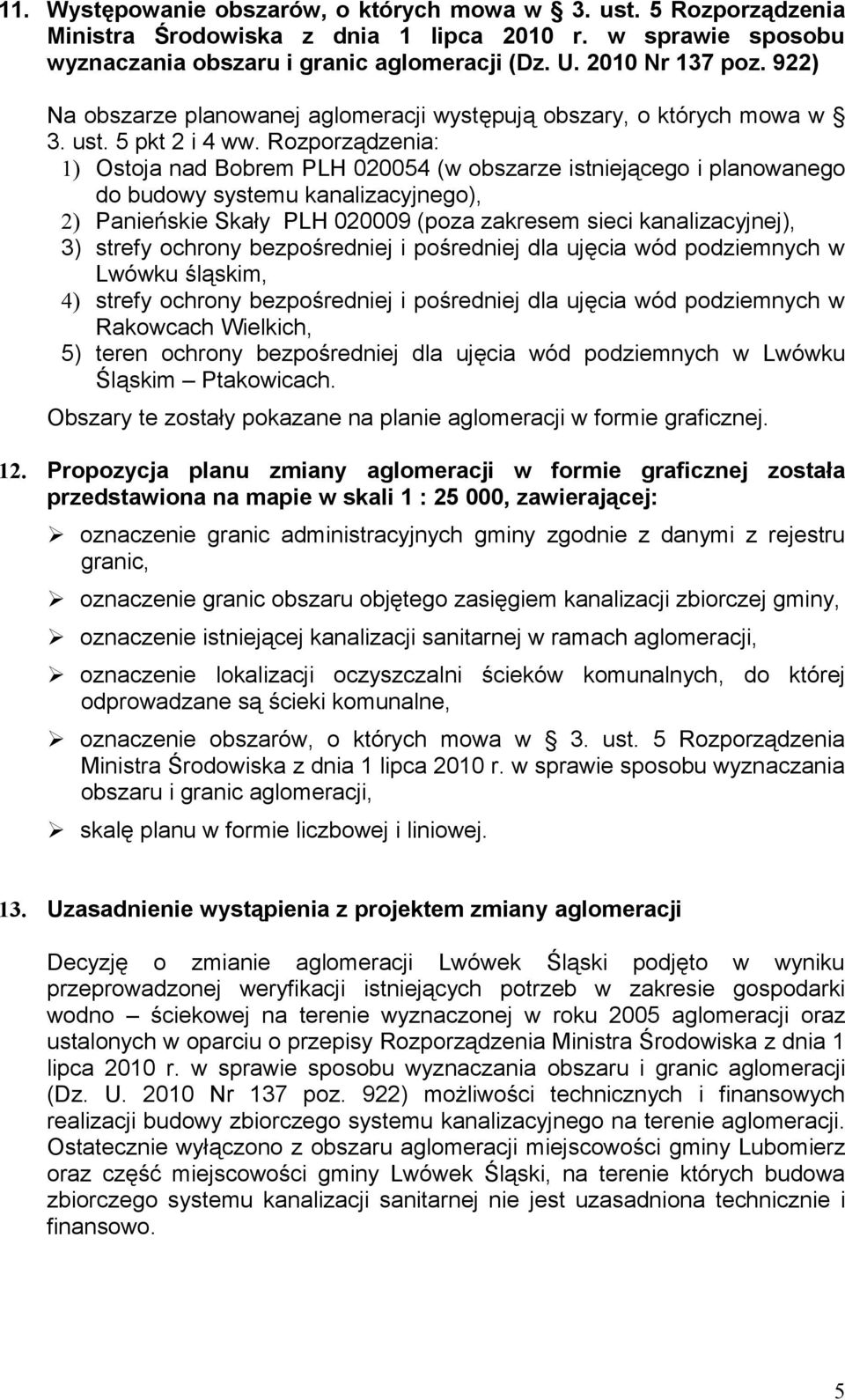 Rozporządzenia: 1) Ostoja nad Bobrem PLH 020054 (w obszarze istniejącego i planowanego do budowy systemu kanalizacyjnego), 2) Panieńskie Skały PLH 020009 (poza zakresem sieci kanalizacyjnej), 3)