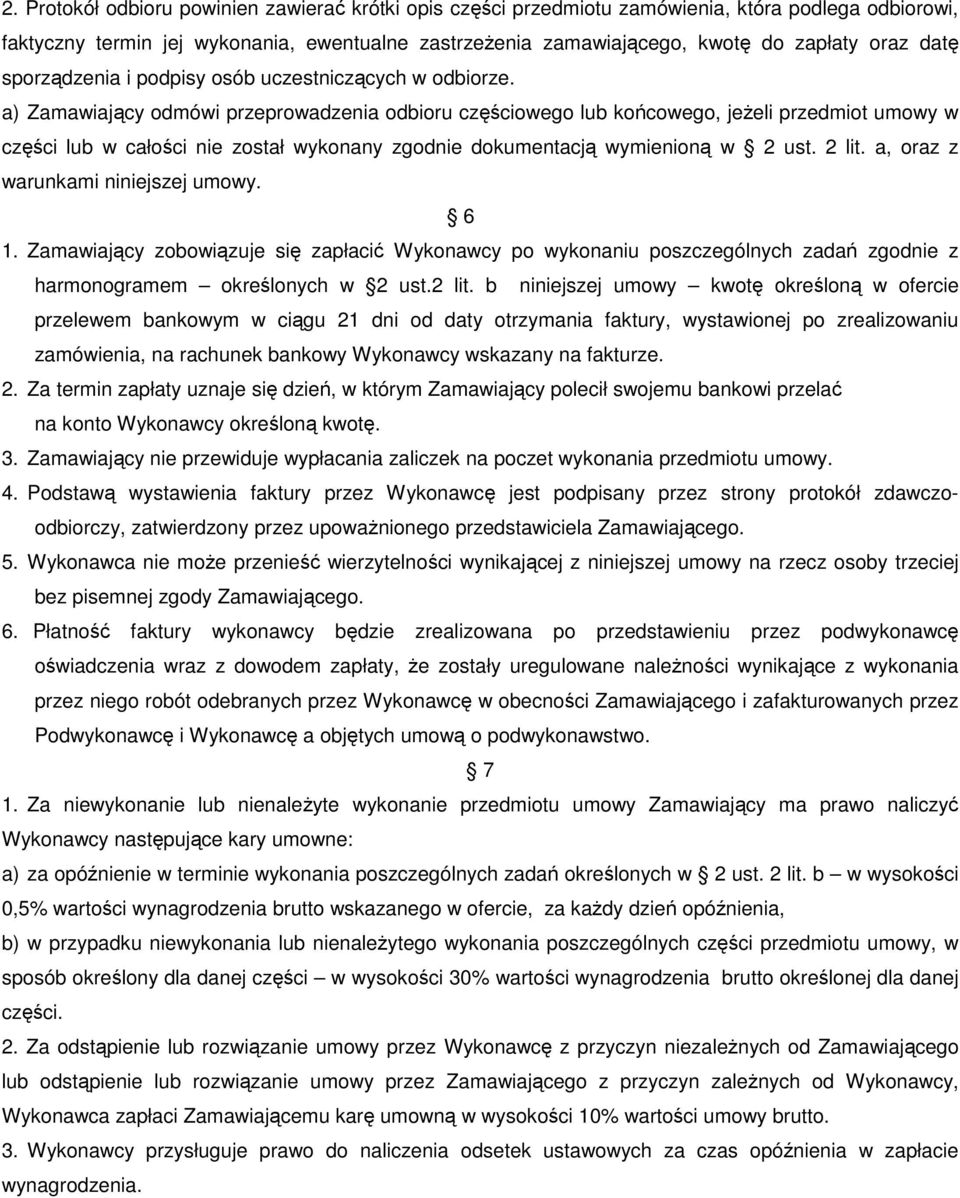 a) Zamawiający odmówi przeprowadzenia odbioru częściowego lub końcowego, jeŝeli przedmiot umowy w części lub w całości nie został wykonany zgodnie dokumentacją wymienioną w 2 ust. 2 lit.