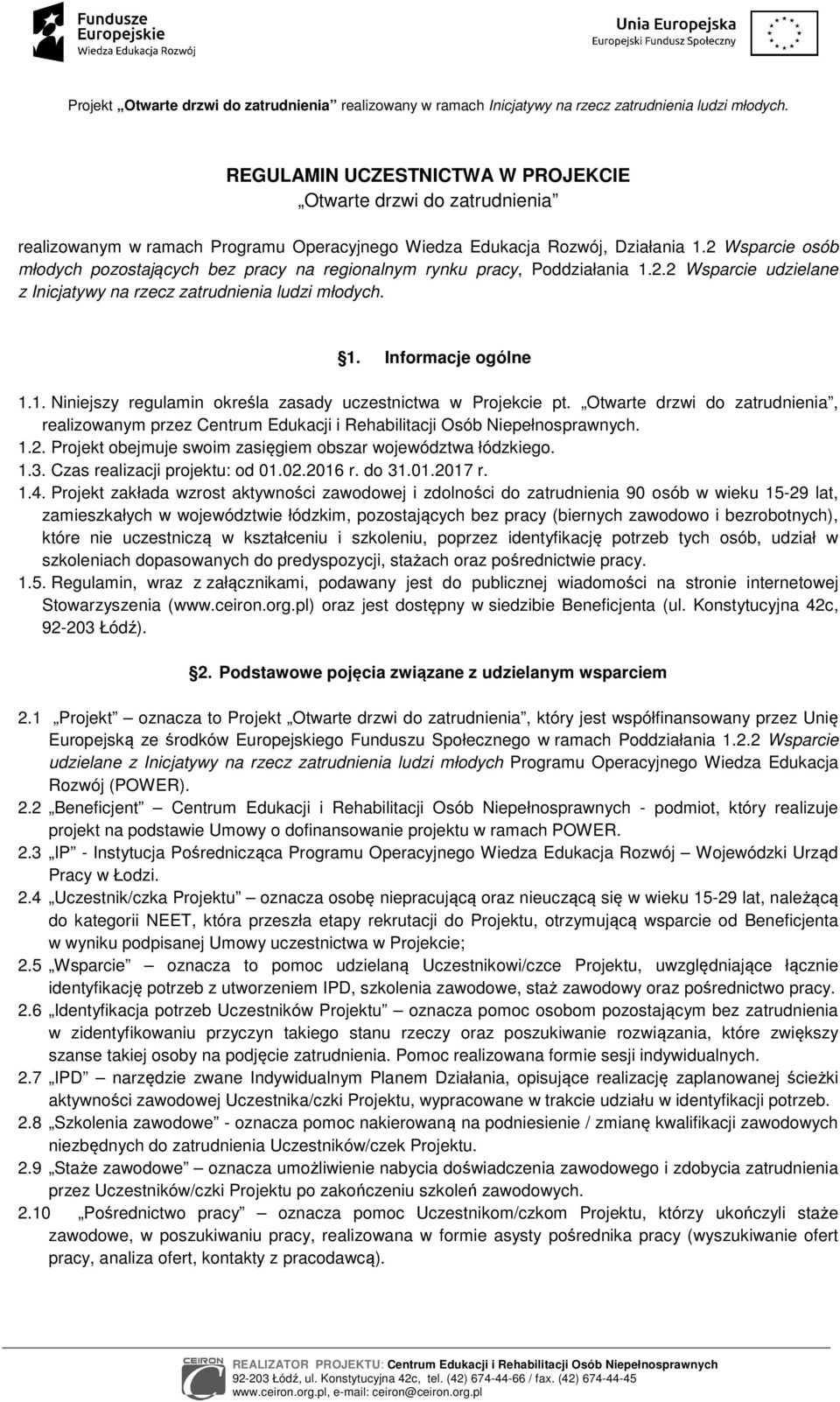 Otwarte drzwi do zatrudnienia, realizowanym przez Centrum Edukacji i Rehabilitacji Osób Niepełnosprawnych. 1.2. Projekt obejmuje swoim zasięgiem obszar województwa łódzkiego. 1.3.