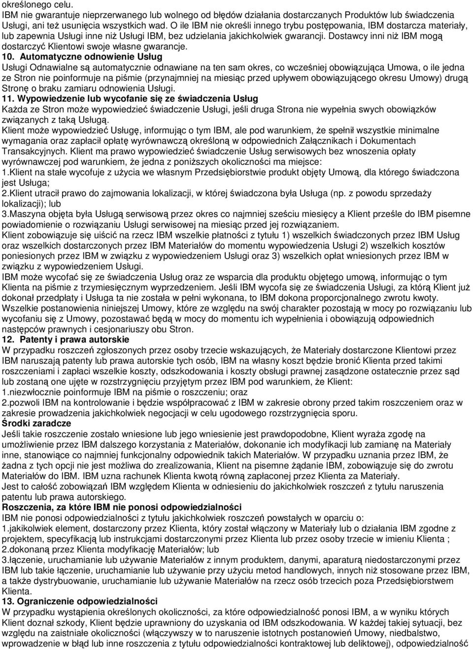 Dostawcy inni ni IBM mog dostarczy Klientowi swoje własne gwarancje. 10.