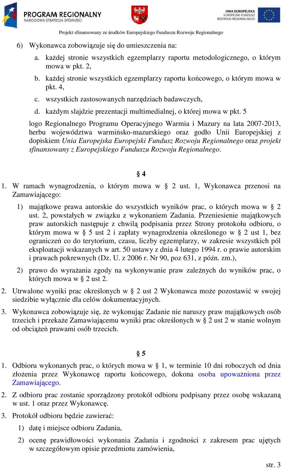 5 logo Regionalnego Programu Operacyjnego Warmia i Mazury na lata 2007-2013, herbu województwa warmińsko-mazurskiego oraz godło Unii Europejskiej z dopiskiem Unia Europejska Europejski Fundusz