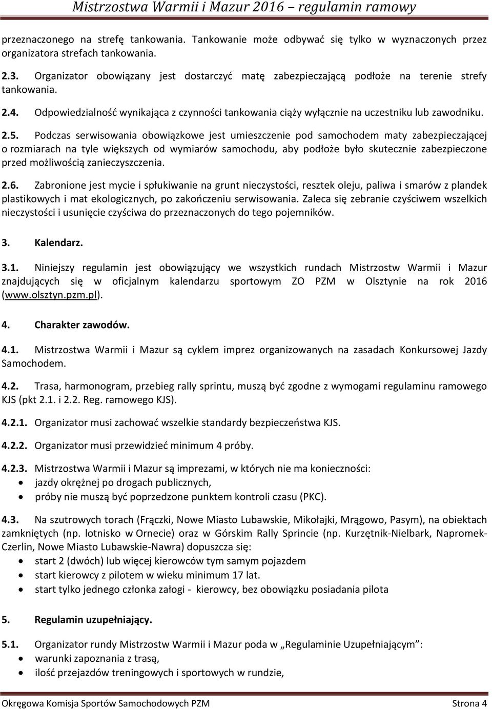 2.5. Podczas serwisowania obowiązkowe jest umieszczenie pod samochodem maty zabezpieczającej o rozmiarach na tyle większych od wymiarów samochodu, aby podłoże było skutecznie zabezpieczone przed