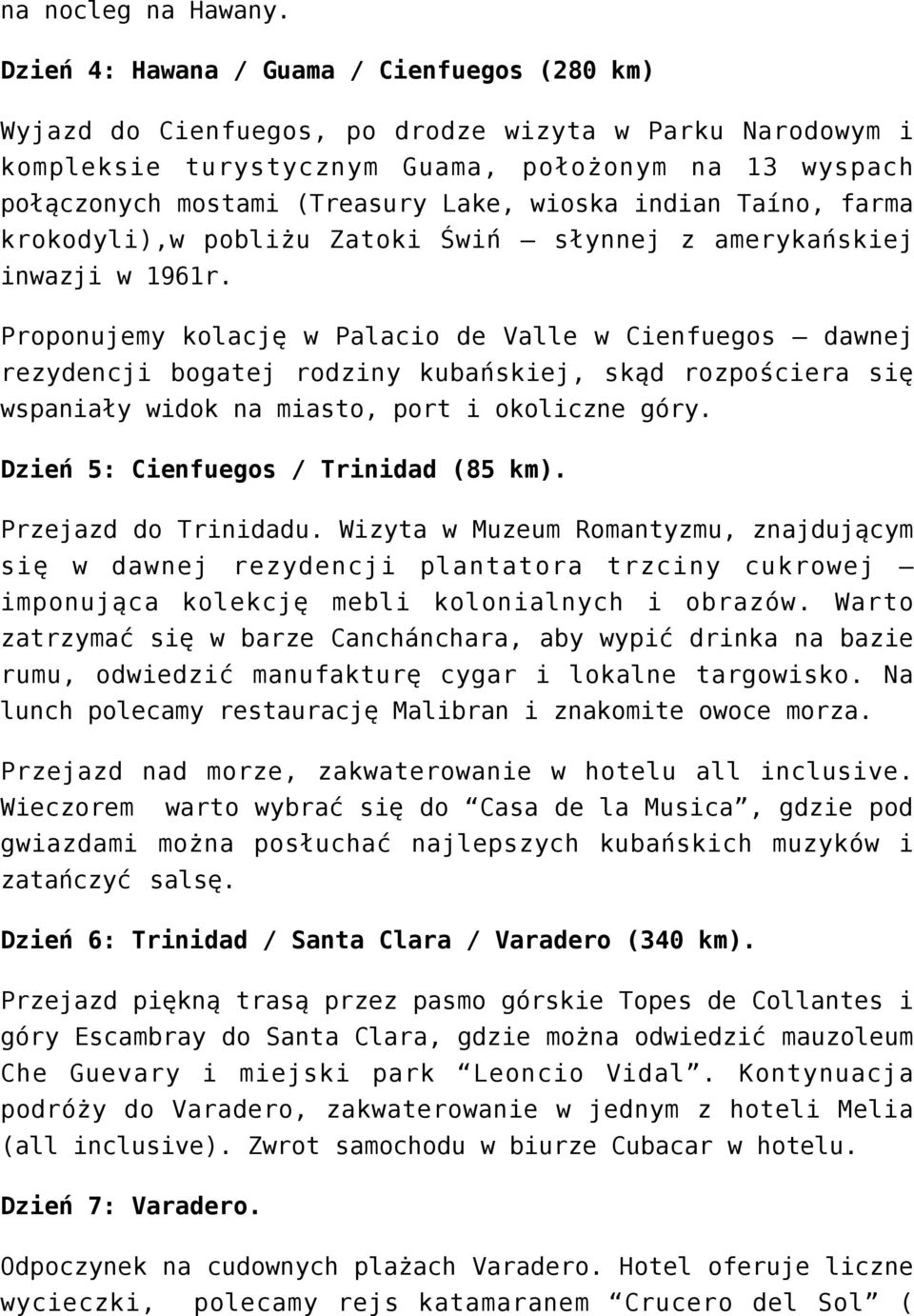 wioska indian Taíno, farma krokodyli),w pobliżu Zatoki Świń słynnej z amerykańskiej inwazji w 1961r.