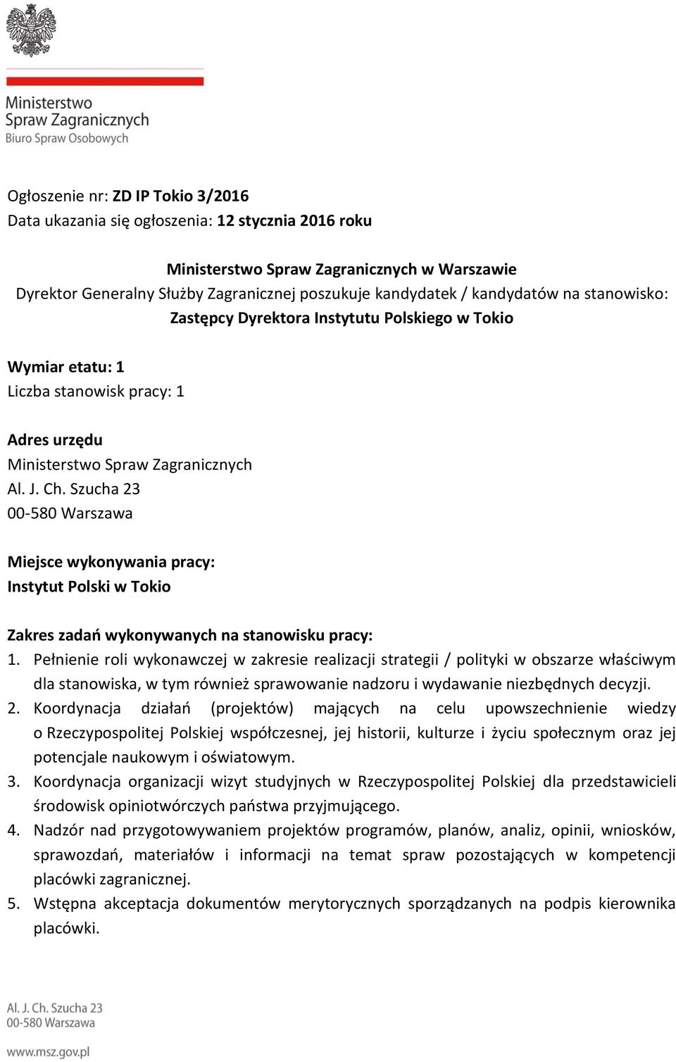 Szucha 23 00-580 Warszawa Miejsce wykonywania pracy: Instytut Polski w Tokio Zakres zadań wykonywanych na stanowisku pracy: 1.