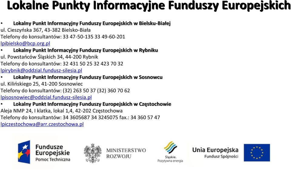 Powstańców Śląskich 34, 44-200 Rybnik Telefony do konsultantów: 32 431 50 25 32 423 70 32 lpirybnik@oddzial.fundusz-silesia.pl Lokalny Punkt Informacyjny Funduszy Europejskich w Sosnowcu ul.