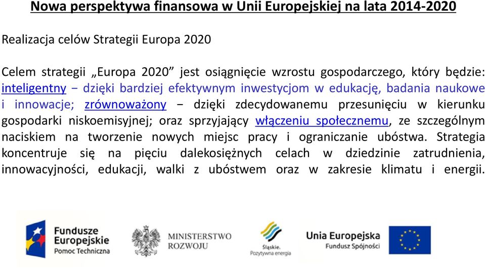 przesunięciu w kierunku gospodarki niskoemisyjnej; oraz sprzyjający włączeniu społecznemu, ze szczególnym naciskiem na tworzenie nowych miejsc pracy i