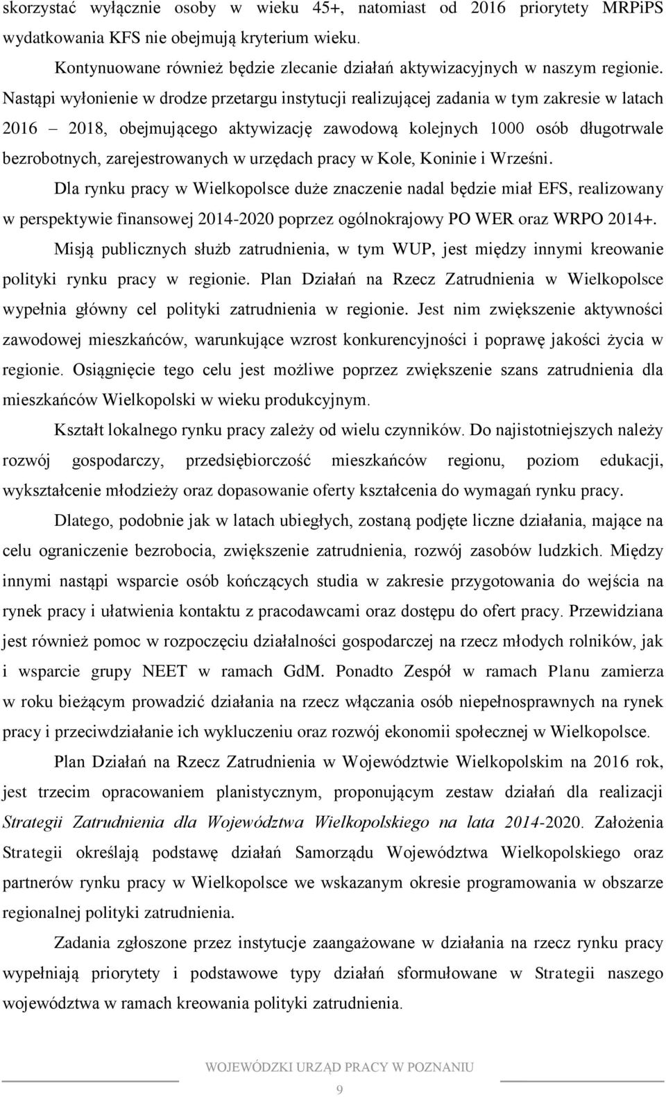 Nastąpi wyłonienie w drodze przetargu instytucji realizującej zadania w tym zakresie w latach 2016 2018, obejmującego aktywizację zawodową kolejnych 1000 osób długotrwale bezrobotnych,