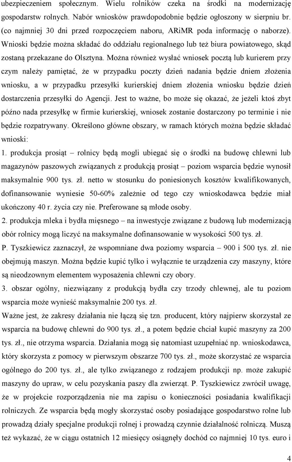 Można również wysłać wniosek pocztą lub kurierem przy czym należy pamiętać, że w przypadku poczty dzień nadania będzie dniem złożenia wniosku, a w przypadku przesyłki kurierskiej dniem złożenia