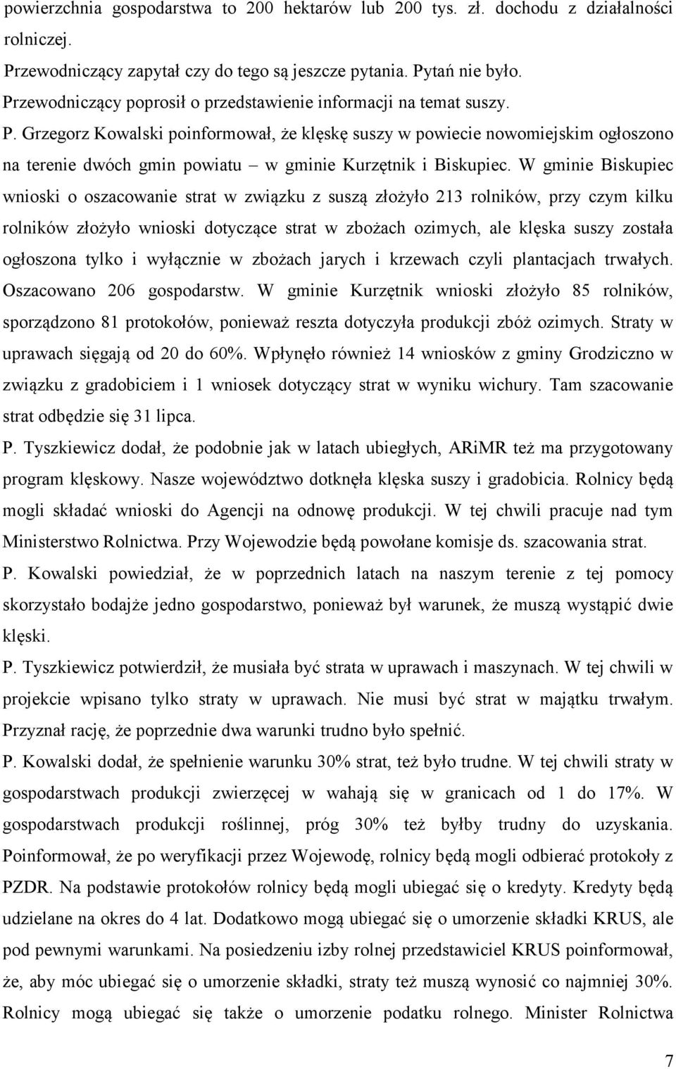 Grzegorz Kowalski poinformował, że klęskę suszy w powiecie nowomiejskim ogłoszono na terenie dwóch gmin powiatu w gminie Kurzętnik i Biskupiec.