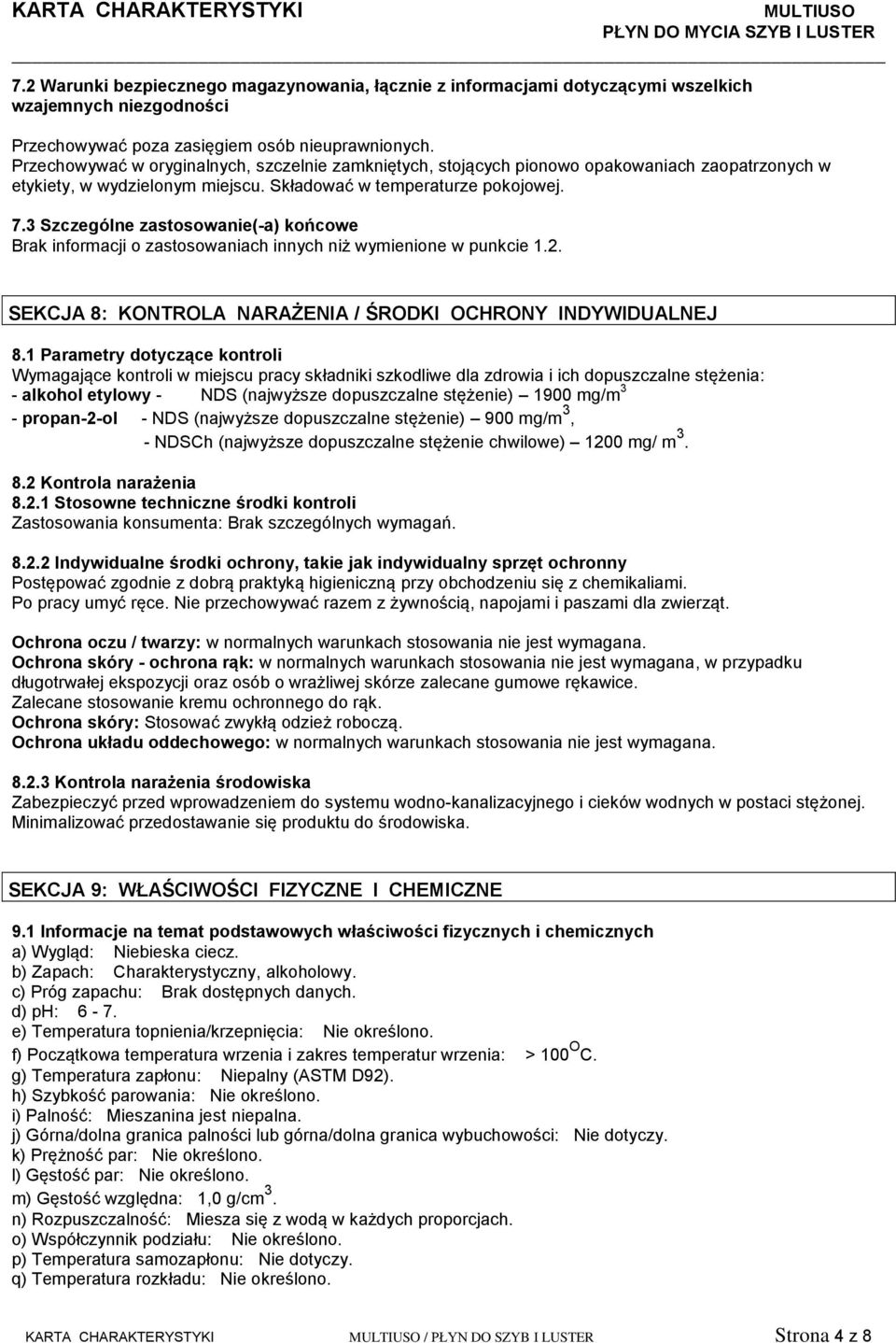 3 Szczególne zastosowanie(-a) końcowe Brak informacji o zastosowaniach innych niż wymienione w punkcie 1.2. SEKCJA 8: KONTROLA NARAŻENIA / ŚRODKI OCHRONY INDYWIDUALNEJ 8.