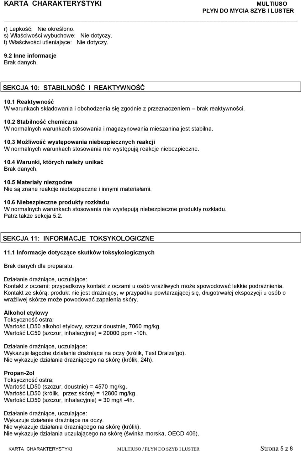 2 Stabilność chemiczna W normalnych warunkach stosowania i magazynowania mieszanina jest stabilna. 10.