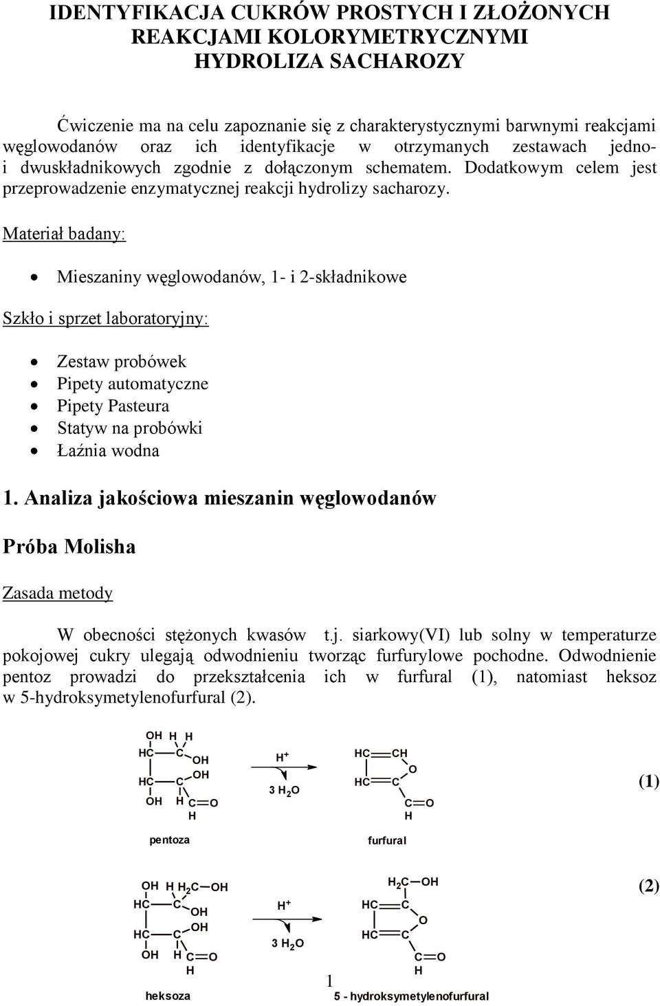 Materiał badany: Mieszaniny węglowodanów, 1- i 2-składnikowe Szkło i sprzet laboratoryjny: Zestaw probówek Pipety automatyczne Pipety Pasteura Statyw na probówki Łaźnia wodna 1.