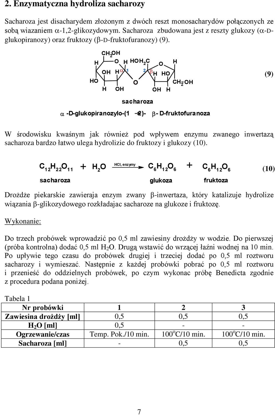 2 2 1 2 2 sacharoza (9) -D-glukopiranozylo-(1 2)- - D-fruktofuranoza W środowisku kwaśnym jak również pod wpływem enzymu zwanego inwertazą sacharoza bardzo łatwo ulega hydrolizie do fruktozy i