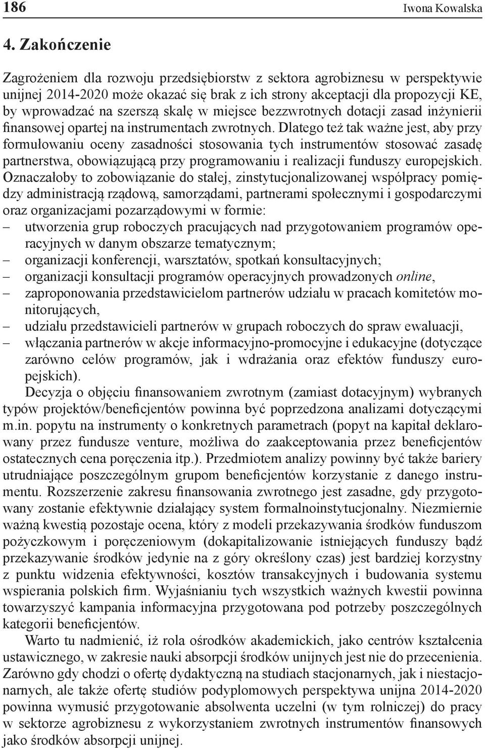 skalę w miejsce bezzwrotnych dotacji zasad inżynierii finansowej opartej na instrumentach zwrotnych.