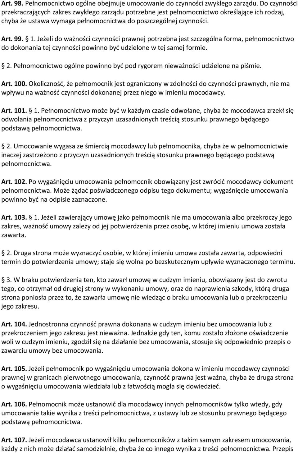 Jeżeli do ważności czynności prawnej potrzebna jest szczególna forma, pełnomocnictwo do dokonania tej czynności powinno być udzielone w tej samej formie. 2.