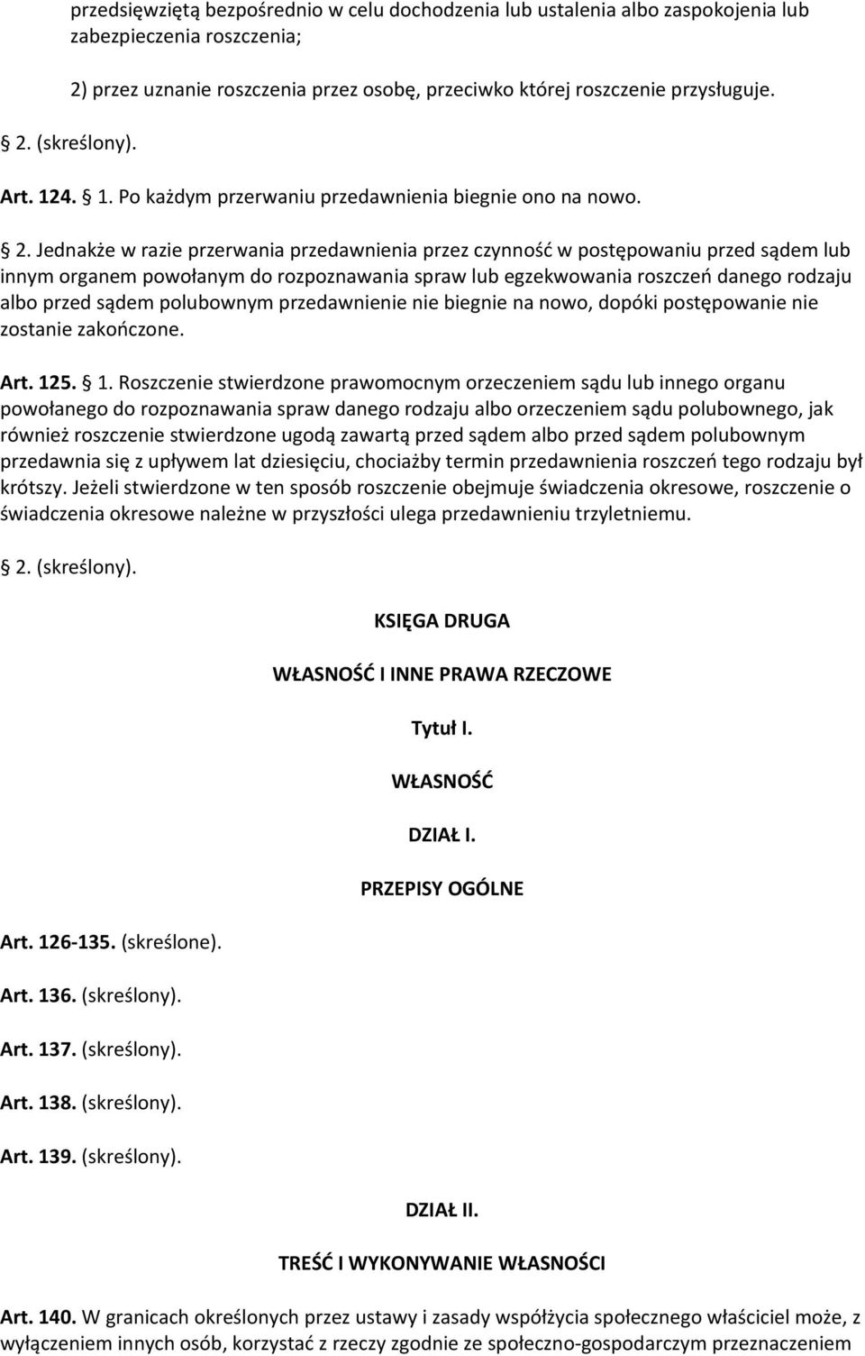 Jednakże w razie przerwania przedawnienia przez czynność w postępowaniu przed sądem lub innym organem powołanym do rozpoznawania spraw lub egzekwowania roszczeń danego rodzaju albo przed sądem