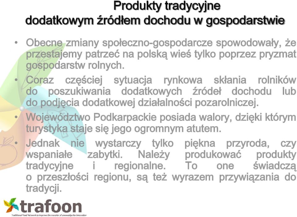 Coraz częściej sytuacja rynkowa skłania rolników do poszukiwania dodatkowych źródeł dochodu lub do podjęcia dodatkowej działalności pozarolniczej.