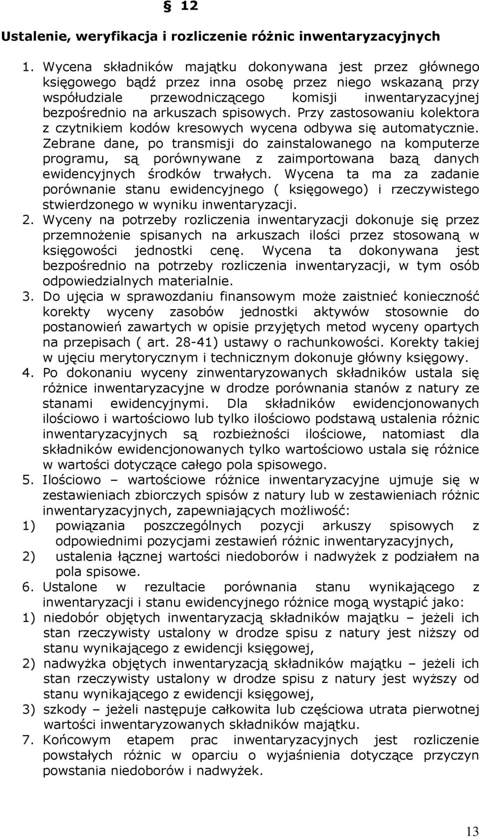 spisowych. Przy zastosowaniu kolektora z czytnikiem kodów kresowych wycena odbywa się automatycznie.